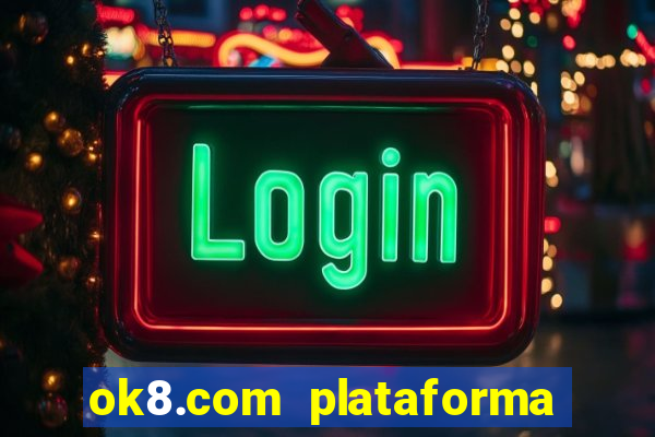 ok8.com plataforma de jogos